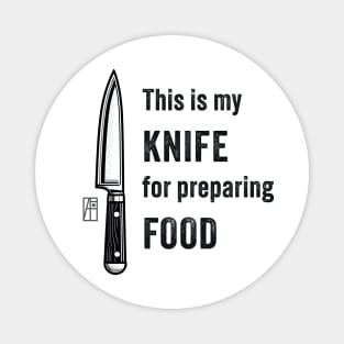 This is my KNIFE for preparing FOOD - Knives are my passion - I love food Magnet